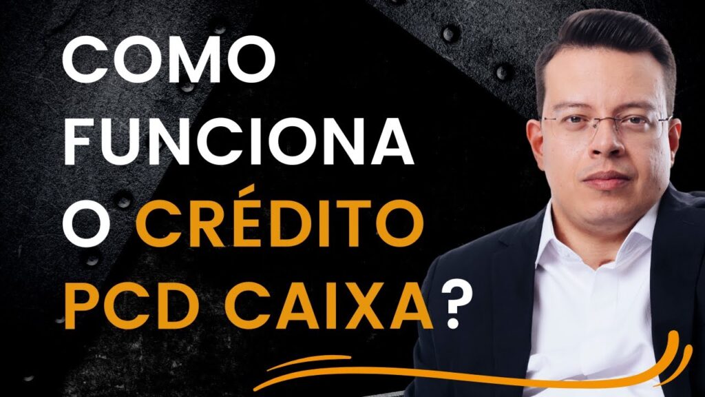 Como Conseguir um Crédito Para PCD com a Caixa Econômica Federal.