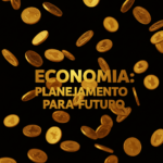 Economia: Planejamento para o futuro (aposentadoria, seguros).